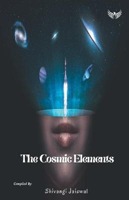 The Cosmic Elements(English, Paperback, Jaiswal Shivangi)