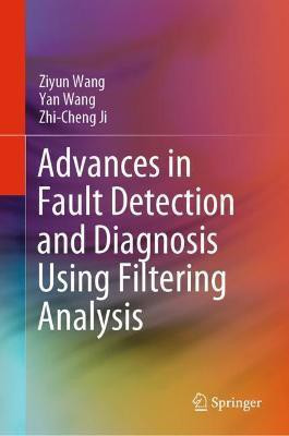Advances in Fault Detection and Diagnosis Using Filtering Analysis(English, Hardcover, Wang Ziyun)