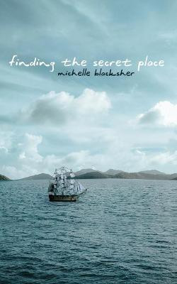 Finding the Secret Place(English, Paperback, Blacksher Michelle)