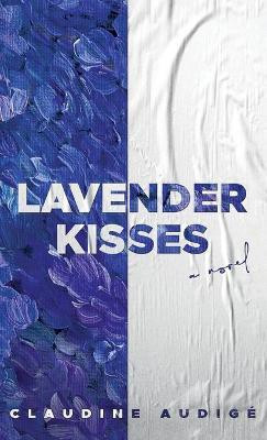 Lavender Kisses (A Novel)(English, Hardcover, Audige Claudine)