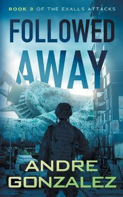 Followed Away (Exalls Attacks, Book 3)(English, Paperback, Gonzalez Andre)