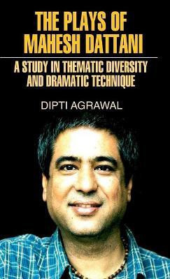 The Plays of Mahesh Dattani (A Study in Thematic Diversity and Dramatic Technique)(English, Microfilm, Agarwal Dipti)