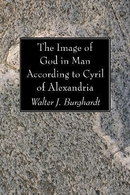 The Image of God in Man According to Cyril of Alexandria(English, Paperback, Burghardt Walter J S.J.)