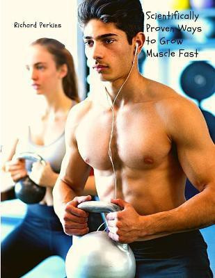 Scientifically Proven Ways to Grow Muscle Fast(English, Paperback, William M Osborn)