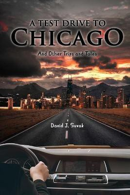 A Test Drive to Chicago and other Trips and Tales(English, Paperback, Suvak David J)