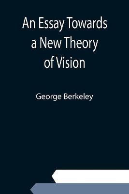 An Essay Towards a New Theory of Vision(English, Paperback, Berkeley George)
