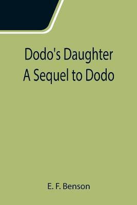 Dodo's Daughter A Sequel to Dodo(English, Paperback, F Benson E)