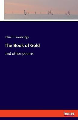 The Book of Gold(English, Paperback, Trowbridge John T)