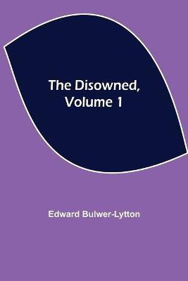 The Disowned, Volume 1(English, Paperback, Bulwer-Lytton Edward)