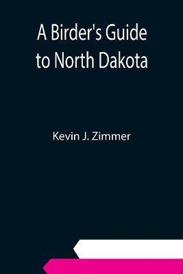 A Birder's Guide to North Dakota(English, Paperback, J Zimmer Kevin)