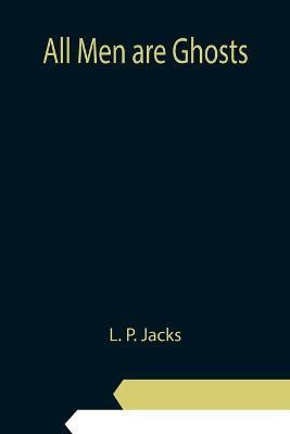 All Men are Ghosts(English, Paperback, P Jacks L)