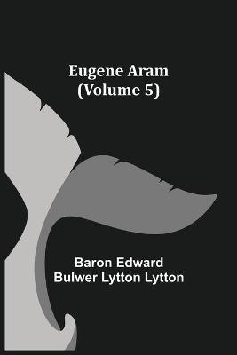 Eugene Aram (Volume 5)(English, Paperback, Edward Bulwer Lytton Lytton Baron)