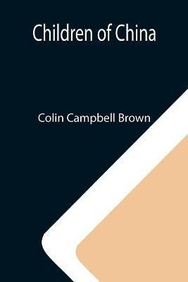Children of China(English, Paperback, Campbell Brown Colin)