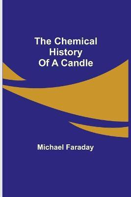 The Chemical History Of A Candle(English, Paperback, Faraday Michael)