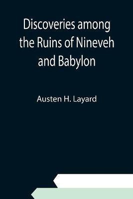 Discoveries among the Ruins of Nineveh and Babylon(English, Paperback, H Layard Austen)