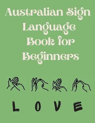 Australian Sign Language Book for Beginners.Educational Book, Suitable for Children, Teens and Adults. Contains the AUSLAN Alphabet and Numbers(English, Paperback, Publishing Cristie) Australian Sign Language Book for Beginners.Educational Book, Suitable for Children, Teens and Adults. Contains the AUSLAN Alphabet and Numbers(English, Paperback, Publishing Cristie)
