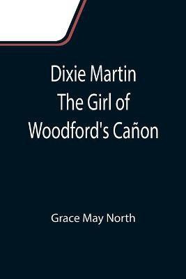 Dixie Martin The Girl of Woodford's Canon(English, Paperback, May North Grace)