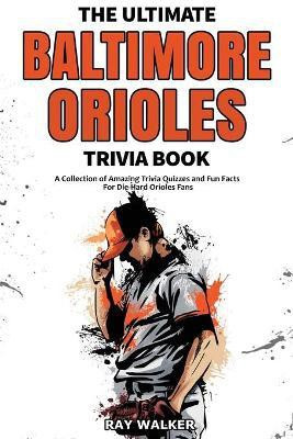 The Ultimate Baltimore Orioles Trivia Book(English, Paperback, Walker Ray)