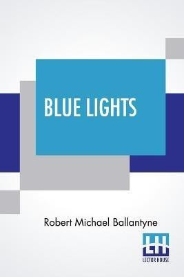 Blue Lights(English, Paperback, Ballantyne Robert Michael)