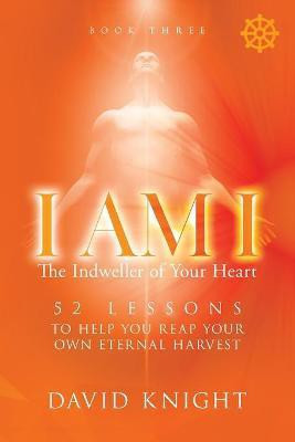 I AM I The Indweller of Your Heart - Book Three(English, Paperback, Knight David)