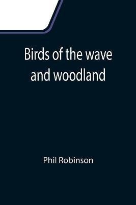 Birds of the wave and woodland(English, Paperback, Robinson Phil)