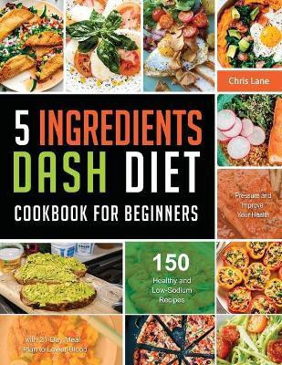 5 Ingredients Dash Diet Cookbook for Beginners 2021(English, Paperback, Lane Chris)