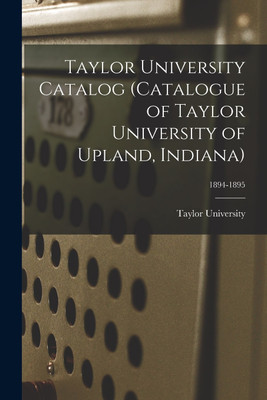 Taylor University Catalog (Catalogue of Taylor University of Upland, Indiana); 1894-1895(English, Paperback, unknown)