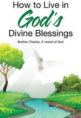 How to Live in God's Divine Blessings(English, Paperback, Brother Charles A Vessel of God)