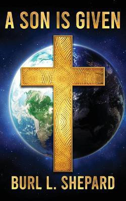 A Son is Given(English, Paperback, Shepard Burl L)