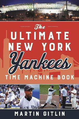The Ultimate New York Yankees Time Machine Book(English, Paperback, Gitlin Martin)