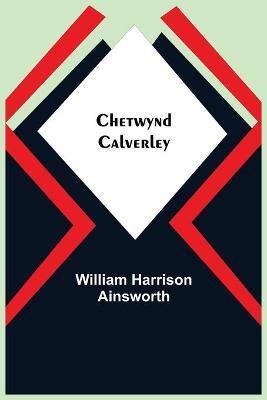 Chetwynd Calverley(English, Paperback, Harrison Ainsworth William)