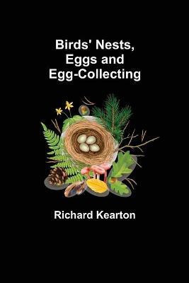 Birds' Nests, Eggs and Egg-Collecting(English, Paperback, Kearton Richard)