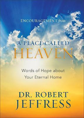 Encouragement from A Place Called Heaven - Words of Hope about Your Eternal Home(English, Hardcover, Jeffress Dr. Robert)