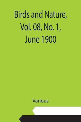 Birds and Nature, Vol. 08, No. 1, June 1900(English, Paperback, Various)
