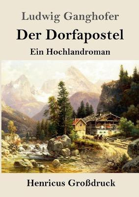 Der Dorfapostel (Grossdruck)(German, Paperback, Ganghofer Ludwig)
