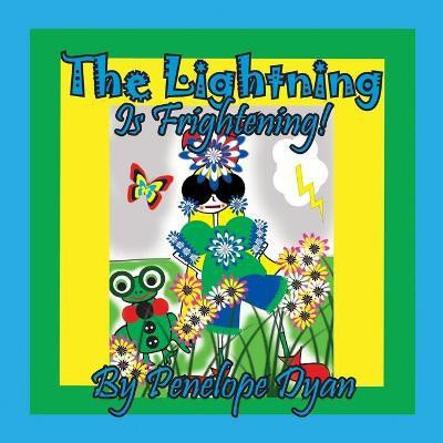 The Lightning Is Frightening!(English, Paperback, Dyan Penelope)
