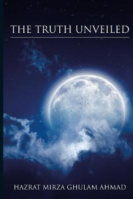 The Truth Unveiled(English, Paperback, Ghulam Ahmad Hazrat Mirza)