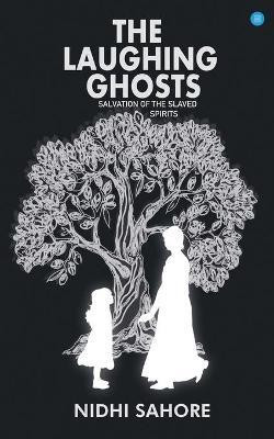 The Laughing Ghosts -Salvation of the Slaved Spirits(English, Paperback, Sahore Nidhi Dr)