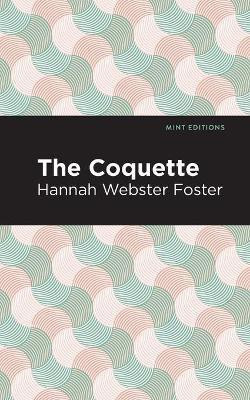 The Coquette(English, Paperback, Foster Hannah Webster)