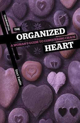 The Organized Heart  - A Woman's Guide to Conquering Chaos(English, Paperback, Eastin Staci)