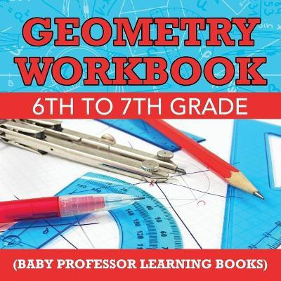 Geometry Workbook 6th to 7th Grade (Baby Professor Learning Books)(English, Paperback, Baby Professor)