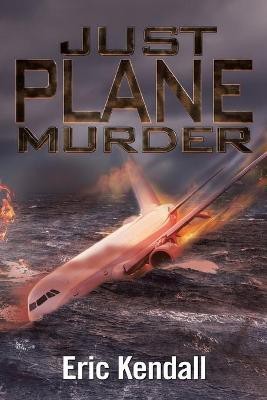 Just Plane Murder(English, Paperback, Kendall Eric)