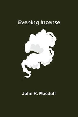 Evening Incense(English, Paperback, R Macduff John)