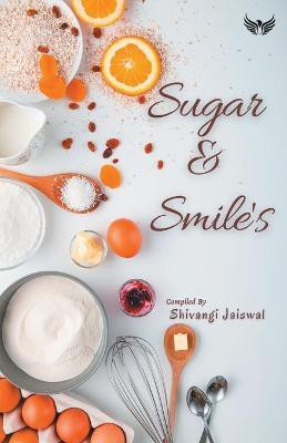 Sugar And Smiles(English, Paperback, Jaiswal Shivangi)