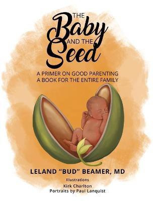 The Baby and The Seed(English, Paperback, Beamer Leland Bud)