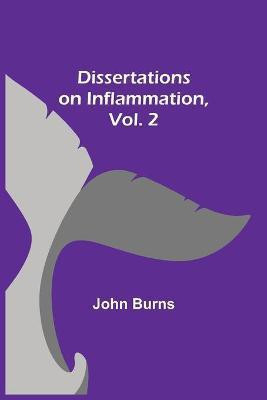Dissertations on Inflammation, Vol. 2(English, Paperback, Burns John)
