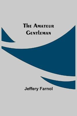The Amateur Gentleman(English, Paperback, Farnol Jeffery)