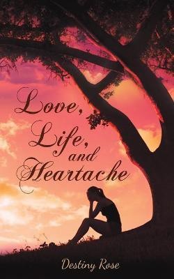 Love, Life, and Heartache(English, Paperback, Rose Destiny)