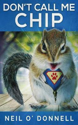 Don't Call Me Chip(English, Hardcover, O'Donnell Neil)
