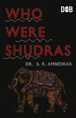 Who Were the Shudras How They Came to be the Fourth Varna in the Indo-Aryan Society(English, Paperback, Ambedkar B. R.)